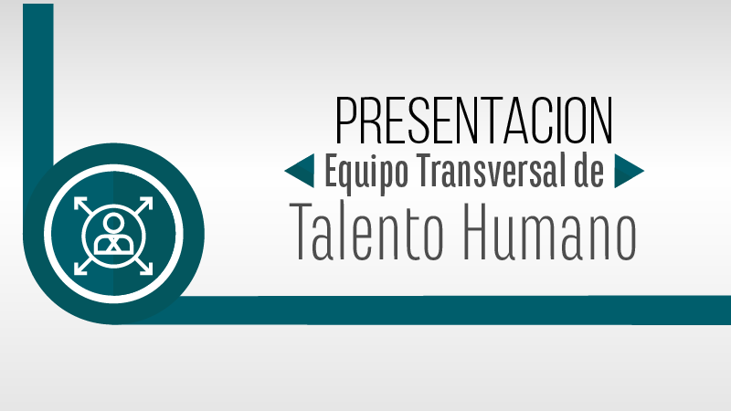Presentación Encuentro Equipo Transversal de Talento Humano